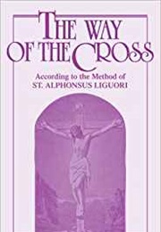 The Way of the Cross (St. Alphonsus De Liguori)