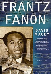 Frantz Fanon: A Biography (David Macey)