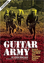 Guitar Army: Rock and Revolution With the MC5 and the White Panther Party (John Sinclair)