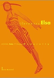 Baroness Elsa: Gender, Dada, and Everyday Modernity (Irene Gammel)