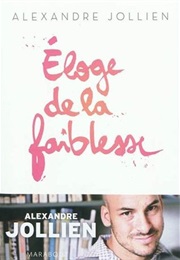 Éloge De La Faiblesse (Alexandre Jollien)