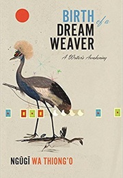 Birth of a Dream Weaver: A Writer&#39;s Awakening (Ngũgĩ Wa Thiong&#39;o)