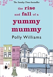 The Rise and Fall of a Yummy Mummy (Polly Williams)