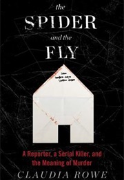 The Spider and the Fly: A Reporter, a Serial Killer, and the Meaning of Murder (Claudia Rowe)