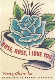 Rose, Rose, I Love You (Wang Chen-Ho)
