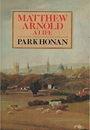 Matthew Arnold: A Life (Park Honan)