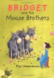 Bridget and the Moose Brothers (Pija Lindenbaum)