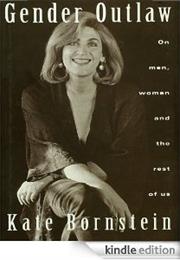 Kate Bornstein Gender Outlaw: On Men, Women and the Rest of Us