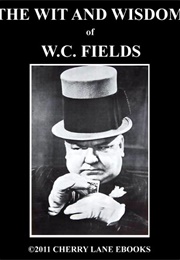 The Wit and Wisdom of W.C. Fields (Fields)