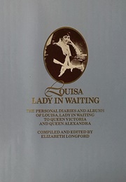 Louisa, Lady in Waiting: The Personal Diaries and Albums of Louisa, Lady in Waiting to Queen Victori (Louisa Jane Mcdonnell Antrim)