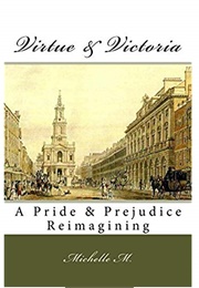 Virtue & Victoria: A Pride and Prejudice Reimagining (Michelle M.)