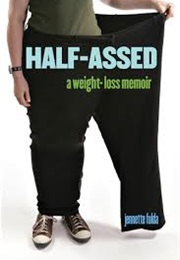 Half-Assed: A Weight Loss Memoir (Jennette Fulda)