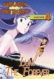 Urusei Yatsura Movie 4: Lum the Forever