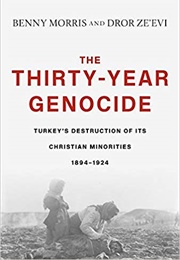 The Thirty-Year Genocide: Turkey's Destruction of Its Christian Minorities (Benny Morris)