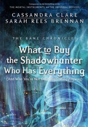 What to Buy a Shadowhunter Who Has Everything (Cassandra Clare)