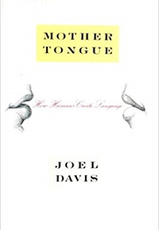 Mother Tongue: How Humans Create Language (Joel Davis)