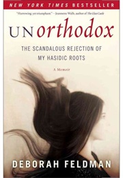 Unorthodox: The Scandalous Rejection of My Hasidic Roots (Deborah Feldman)