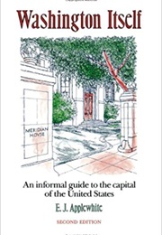 Washington Itself: An Informal Guide to the Capital of the United States (E.J. Applewhite)