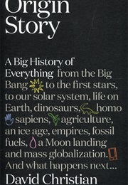 Origin Story: A Big History of Everything (David Christian)