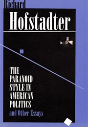 The Paranoid Style in American Politics and Other Essays (Richard Hofstadter)