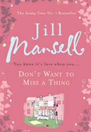 Don&#39;t Want to Miss a Thing (Jill Mansell)