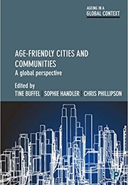 Age-Friendly Cities and Communities (Tine Buffel Et Al)