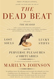 The Dead Beat: Lost Souls, Lucky Stiffs, and the Perverse Pleasures of Obituaries (Marilyn Johnson)