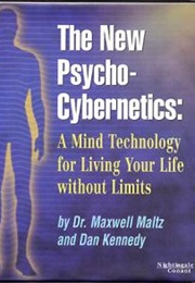 The New Psycho-Cybernetics (Maxwell Maltz & Dan S. Kennedy)