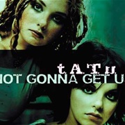 Not Gonna Get Us - T.A.T.U.