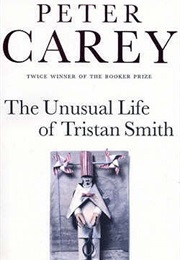 The Unusual Life of Tristan Smith (Peter Carey)