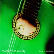 Masters of Reality - Deep in the Hole