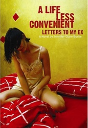 A Life Less Convenient: Letters to My Ex (Jennifer Clare Burke)