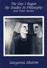 The Day I Began My Studies in Philosophy (Margareta Ekstrom)