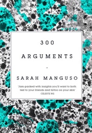 300 Arguments (Sarah Manguso)