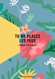 Tu Me Places Les Yeux (Aimée Lévesque)