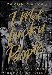 I Met Lucky People: The Story of the Romani Gypsies (Yaron Matras)