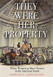 They Were Her Property (Stephanie E. Jones-Rogers)