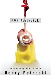 The Toothpick: Technology and Culture (Henry Petroski)