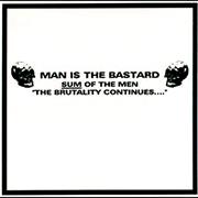 Man Is the Bastard - Sum of the Men: The Brutality Continues