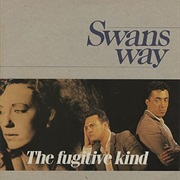 Swans Way - The Fugitive Kind