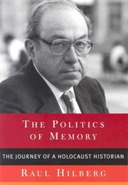 The Politics of Memory: The Journey of a Holocaust Historian (Raul Hilberg)