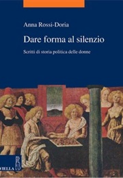 Dare Forma Al Silenzio (Shaping the Silence) (Anna Rossi-Doria)