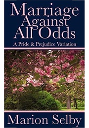 Marriage Against All Odds: A Pride & Prejudice Variation (Marion Selby)