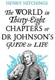 The World in Thirty-Eight Chapters or Dr Johnson's Guide to Life (Henry Hitchings)
