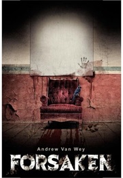 Forsaken: A Novel of Art, Evil and Insanity (Andrew Van Wey)