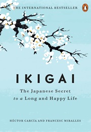 Ikigai: The Japanese Secret to a Long and Happy Life (Hector Garcia)