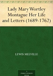 Lady Mary Wortley Montagu: Her Life & Letters (Lewis Melville)