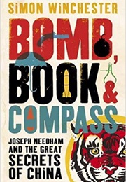 Bomb, Book and Compass: Joseph Needham and the Great Secrets of China (Simon Winchester)