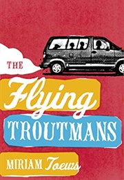 The Flying Troutmans (Miriam Toews)
