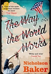 The Way the World Works (Nicholson Baker)
